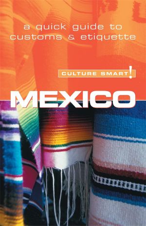 [Culture Smart! 01] • Mexico - Culture Smart!